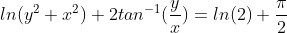 ln(y^{2}+x^{2})+2tan^{-1}(\frac{y}{x})= ln(2)+\frac{\pi }{2}